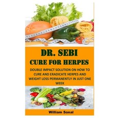 Dr. Sebi Cure for Herpes: Double Impact Solution on How to Cure and Eradicate Herpes and Weight Loss... Paperback, Independently Published, English, 9798552394005