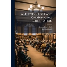(영문도서)A Selection of Cases On Municipal Corporation Paperback, Nabu Press, English, 9781144483973