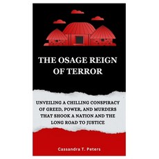 (영문도서) The Osage Reign of Terror: Unveiling a Chilling Conspiracy of Greed Power and Murders that ... Paperback, Independently Published, English, 9798870657127