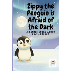 (영문도서)Zippy the Penguin is Afraid of the Dark: A gentle story about facing fears Paperback, Independently Published, English, 9798243224291