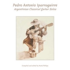 (영문도서) Pedro Antonio Iparraguirre: Argentinian Classical Guitar Solos Paperback, Independently Published, English, 9798305445497