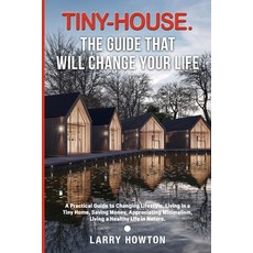 (영문도서) Tiny-House. The Guide that Will Change Your Life: A Practical Guide to Changing Lifestyle Li... Paperback, Felix Karma Publishing, English, 9781739147341
