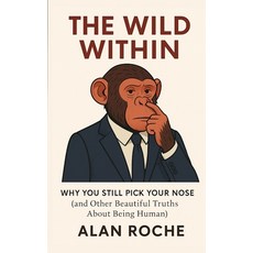 (영문도서)The Wild Within: Why You Still Pick Your Nose Paperback, Independently Published, English, 9798268675603