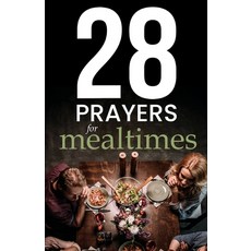 (영문도서)28 Simple Prayers for Mealtimes: Quick & Useful Prayers to Say Before Your Food... Paperback, Independently Published, English, 9781520894188