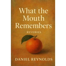 (英文圖書)What the Mouth Remembers: Reveries 平裝版, Independently Published, 英文