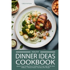 (영문도서) Healthy Dinner Ideas: The Ultimate Quick And Easy Healthy Dinner Cookbook For Every Night Of ... Paperback, Independently Published, English, 9798879449631