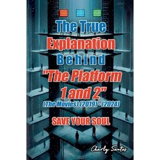 (영문도서) The True Explanation Behind "The Platform 1 and 2" (The Movies) (2019) - (2024) Paperback, Charly Santos, English, 9798230616856