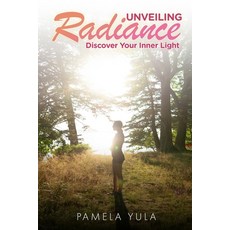(영문도서)Unveiling Radiance: Discover Your Inner Light Paperback, Independently Published, English, 9798284112823