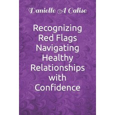 (영문도서) Recognizing Red Flags Navigating Healthy Relationships with Confidence Paperback, Independently Published, English, 9798321927090