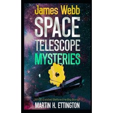 (영문도서) James Webb Space Telescope Mysteries: What Existed Before the Big Bang? Paperback, Independently Published, English, 9798335637374