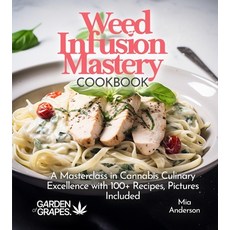 (영문도서)Weed Infusion Mastery Cookbook: A Masterclass in Cannabis Culinary Excellence wi... Paperback, Garden of Grapes, English, 9798869346490