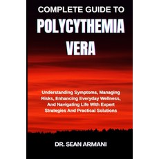 (영문도서)Complete Guide to Polycythemia Vera: Understanding Symptoms Managing Risks Enh... Paperback, Independently Published, English, 9798289916723