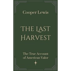 (영문도서)The Last Harvest: The True Account of American Valor Paperback, Independently Published, English, 9798311026765