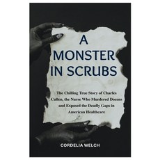 (영문도서)A Monster in Scrubs: The Chilling True Story of Charles Cullen the Nurse Who Mu... Paperback, Independently Published, English, 9798293124633
