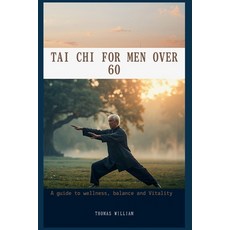 (영문도서)Tai CHI for Men Over 60: Regain Strength Balance and Vitality Paperback, Independently Published, English, 9798195791681 Independently Published, English, 9798195791681