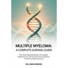 (영문도서)Multiple Myeloma A Complete Survival Guide: How Newly Diagnosed Patients Can Nav... Paperback, Independently Published, English, 9798267564441