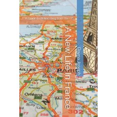 (영문도서) A New Life In France: A Guide to Relocating from the US Paperback, Independently Published, English, 9798340152527