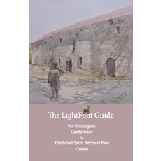 (영문도서) Lightfoot Guide to the Via Francigena Canterbury to The Great Saint Bernard Pass Edition 9 Paperback, Eurl Pilgrimage Pub, English, 9782917183465