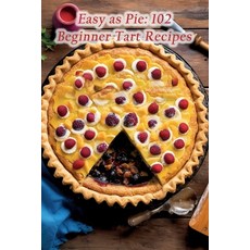(영문도서) Easy as Pie: 102 Beginner Tart Recipes Paperback, Independently Published, English, 9798859116058