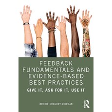 Feedback Fundamentals and Evidence-Based Best Practices: Give It Ask for It Use It Paperback, Routledge, English, 9780367344139