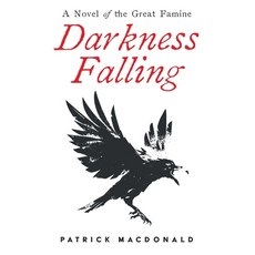 Darkness Falling: A Novel of the Great Famine Paperback, Patrick MacDonald, English, 9781916189300