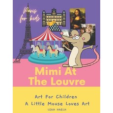 Mimi at the Louvre - Art for children - A little mouse loves art Paperback, Independently Published, English, 9798705367788