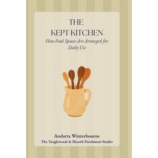 (영문도서)The Kept Kitchen: How Food Spaces Are Arranged for Daily Use Paperback, Independently Published, English, 9798242611658