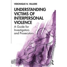 Understanding Victims of Interpersonal Violence: A Guide for Investigators and Prosecutors Paperback, Routledge