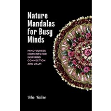 (영문도서) Nature Mandalas for Busy Minds: Mindfulness Moments for Inspiring Connection an... Paperback, Tela Talise Books, English, 9798992155310