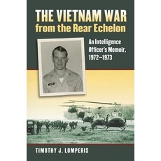 (영문도서) The Vietnam War from the Rear Echelon: An Intelligence Officer's Memoir 1972-1973 Paperback, University Press of Kansas, English, 9780700635597