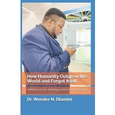 (英文圖書)How Humanity Outgrew the World and Forgot Itself: A Reflection on Time Technolo... 平裝版, Independently Published, 英文