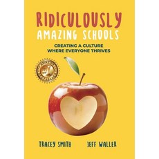 Ridiculously Amazing Schools: Creating A Culture Where Everyone Thrives Hardcover, Publish Your Purpose Press