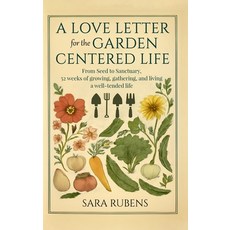 (英文圖書)A Love Letter for the Garden-Centered Life: 52 weeks of growing gathering and... 精裝版, Sara Rubens, 英文