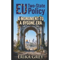 (영문도서)EU Two-State Policy: A Monument to a Bygone Era Paperback, Pedante Press, English, 9781940844596 Pedante Press, English, 9781940844596