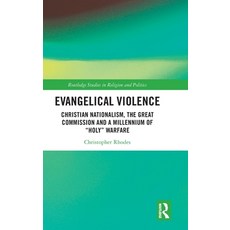 (영문도서)Evangelical Violence: Christian Nationalism the Great Commission and a Millenni... Hardcover, Routledge, English, 9781032115337