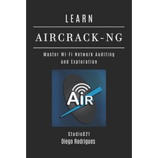 (영문도서)Learn Aircrack-Ng: Master Wi-Fi Network Auditing and Exploration Paperback, Independently Published, English, 9798285184577