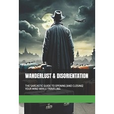 (영문도서)Wanderlust & Disorientation: The Sarcastic Guide to Opening (and Closing) Your M... Paperback, Independently Published, English, 9798262681327