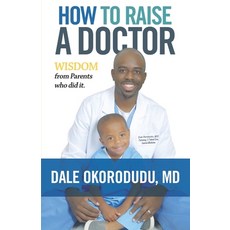 (영문도서)How to Raise a Doctor: Wisdom From Parents Who Did It Paperback, Independently Published, English, 9781679216824