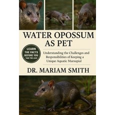 (영문도서)Water Opossum as Pet: "Understanding the Challenges and Responsibilities of Keep... Paperback, Independently Published, English, 9798266410619