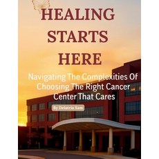 (英文圖書)Healing Starts Here: Navigating The Complexities Of Choosing The Right Cancer Ce... 平裝版, Delatria Sam, 英文