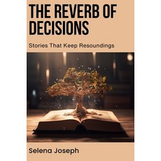 (영문도서) The Reverb of Decisions: Stories That Keep Resoundings Paperback, Selena Joseph, English, 9798330630028