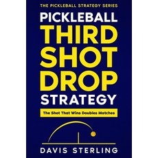 (영문도서)Pickleball Third Shot Drop Strategy: How to Hit Consistent Drops Control the Ne... Paperback, Independently Published, English, 9798244084627