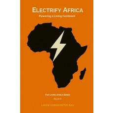 (영문도서)Electrify Africa: Powering A Living Continent Paperback, Lakew Gebrekirstos Buli, English, 9789999056885