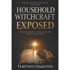 (영문도서)Household Witchcraft Exposed: Biblical Weapons and Prayer Strategies to Destroy... Paperback, Independently Published, English, 9798294227555