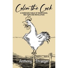 (영문도서)Colin the Cock: A Farmyard Fable of Resistance Red Tape & Revolution Paperback, Independently Published, English, 9798265341761