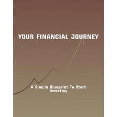 (영문도서)Your Financial Journey: A Simple Blueprint To Start Investing Paperback, Independently Published, English, 9798264175268