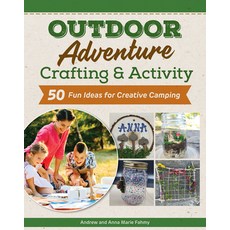 (영문도서)Outdoor Adventure Crafting and Activity: 50 Fun Ideas for Creative Camping Paperback, Fox Chapel Publishing, English, 9781497105898