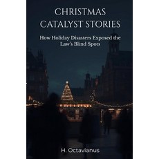 (영문도서)Christmas Catalyst Stories: How Holiday Disasters Exposed the Law's Blind Spots Paperback, Independently Published, English, 9798241520982