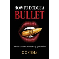 (영문도서)How to Dodge a Bullet: Survival Guide to Online Dating after Divorce Paperback, Palmetto Publishing, English, 9798318830563 Palmetto Publishing, English, 9798318830563