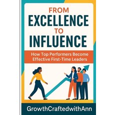 (영문도서)From Excellence To Influence: How Top Performers Become Effective First-Time Lea... Paperback, Independently Published, English, 9798287056421